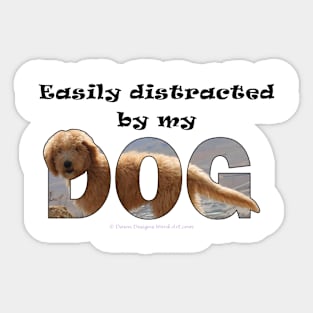 Easily distracted by my dog - labradoodle oil painting word art Sticker